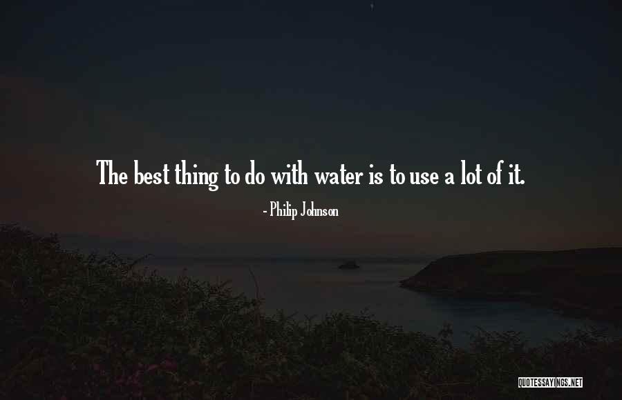 Water The Quotes By Philip Johnson Water The Quotes By Philip Johnson