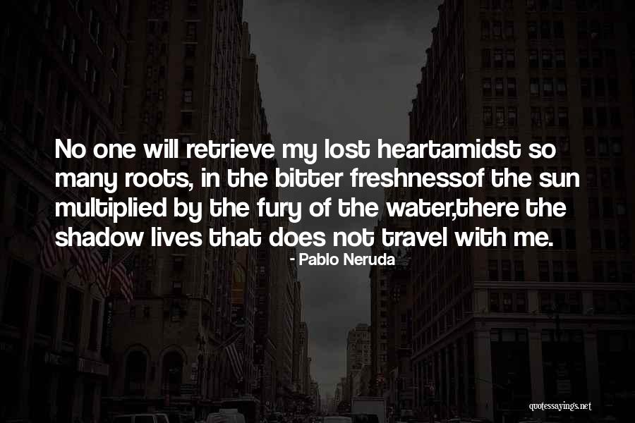 Water The Roots Quotes By Pablo Neruda Water The Roots Quotes By Pablo Neruda