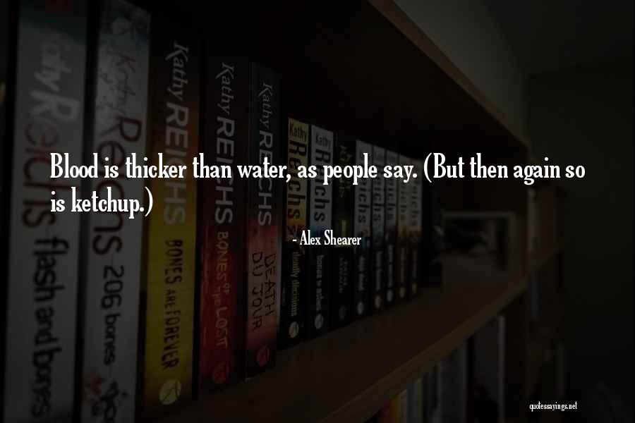 Water Thicker Than Blood Quotes By Alex Shearer Water Thicker Than Blood Quotes By Alex Shearer