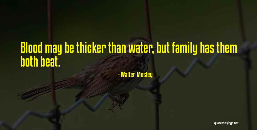 Water Thicker Than Blood Quotes By Walter Mosley Water Thicker Than Blood Quotes By Walter Mosley