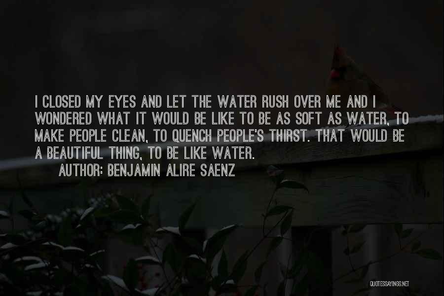 Water Thirst Quotes By Benjamin Alire Saenz