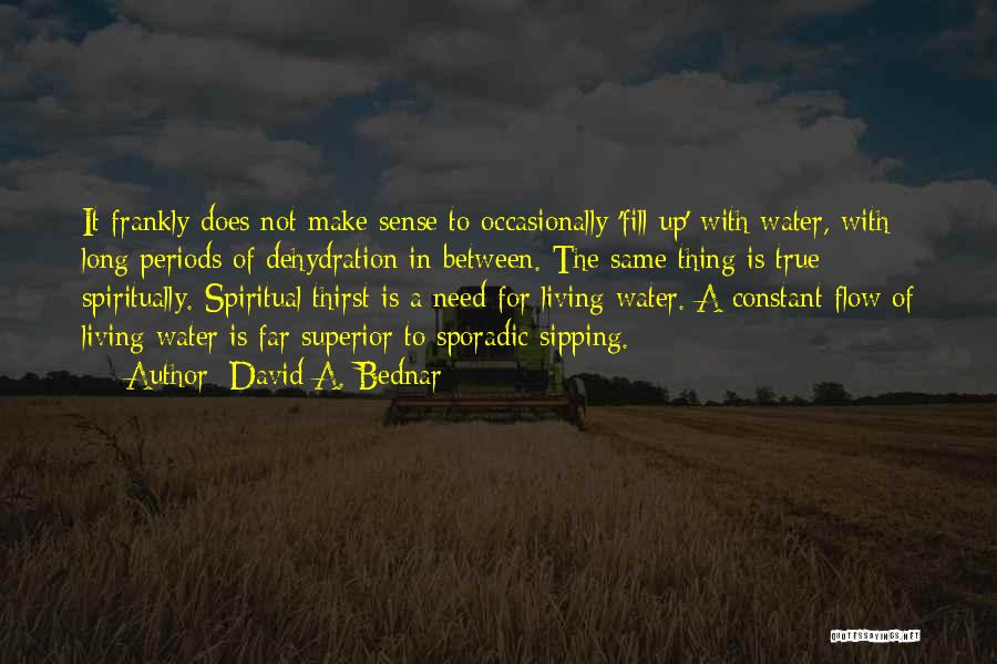 Water Thirst Quotes By David A. Bednar