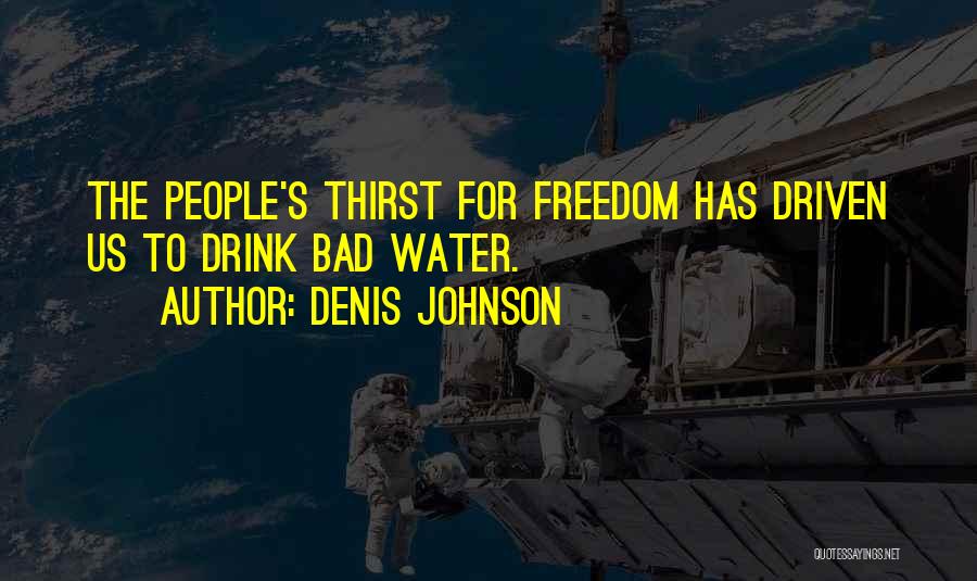 Water Thirst Quotes By Denis Johnson