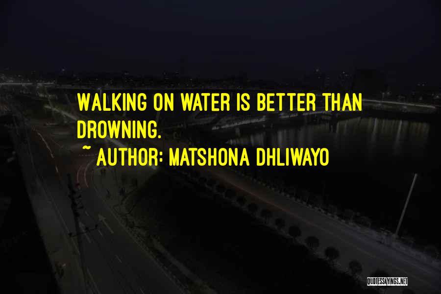 Water Walking Quotes By Matshona Dhliwayo