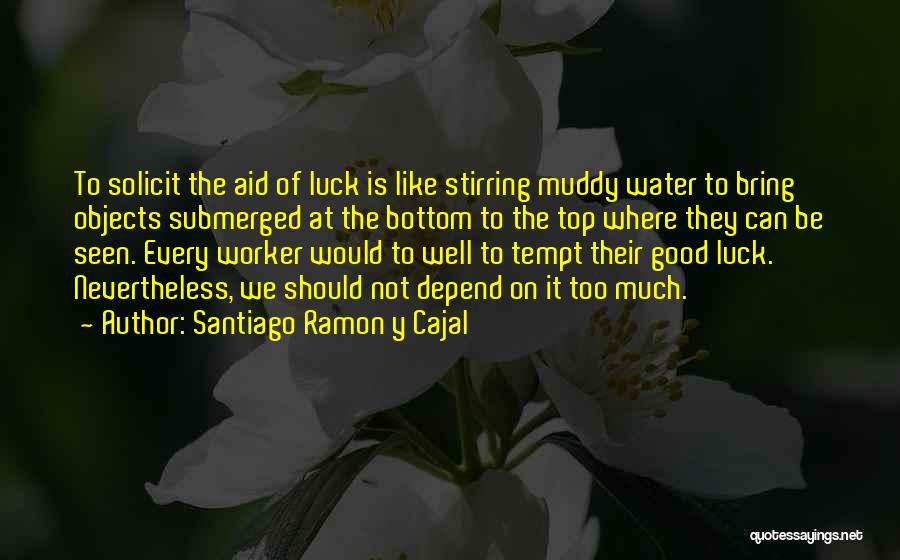 Water Well Quotes By Santiago Ramon Y Cajal
