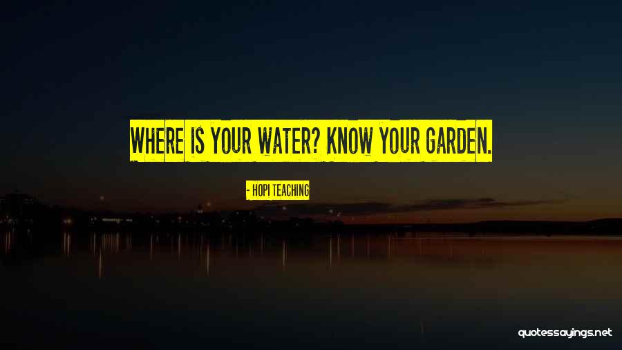 Water Your Garden Quotes By Hopi Teaching