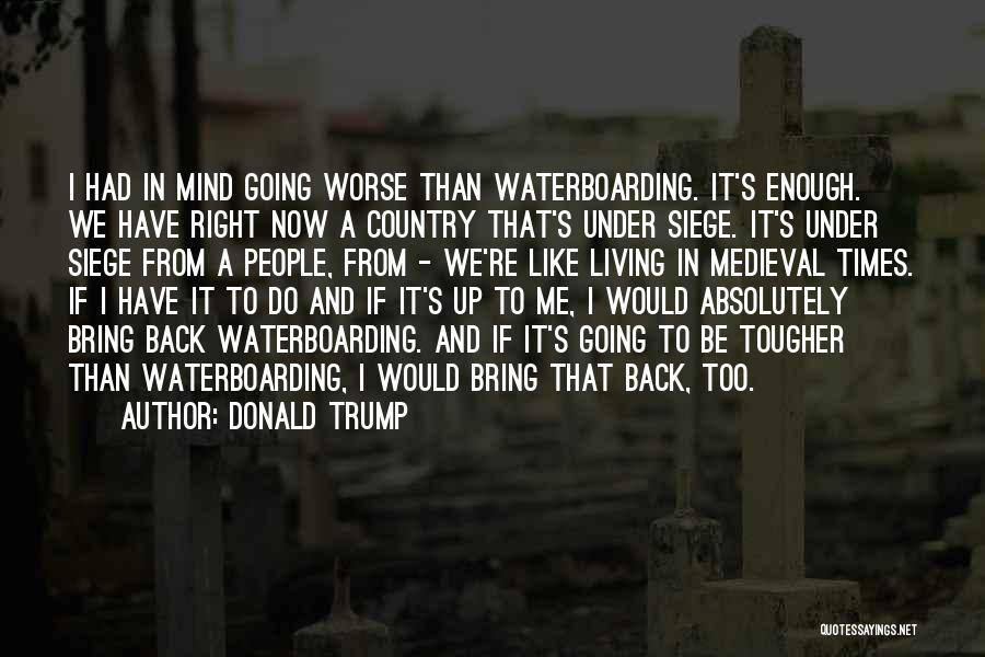 Waterboarding Quotes By Donald Trump