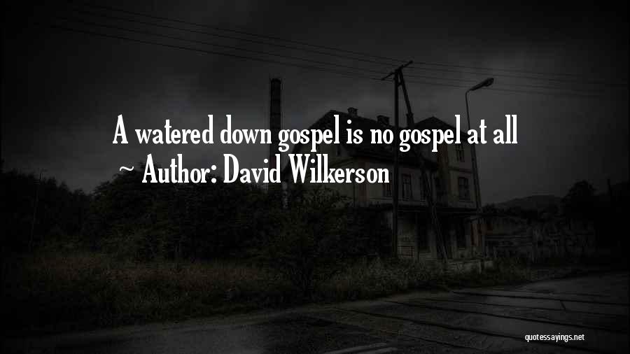 Watered Down Gospel Quotes By David Wilkerson