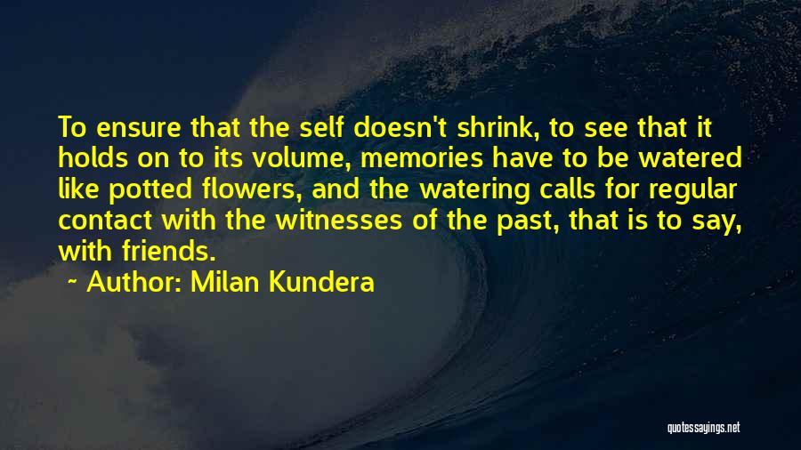 Watering Flowers Quotes By Milan Kundera