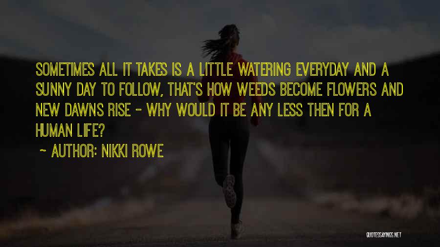 Watering Flowers Quotes By Nikki Rowe