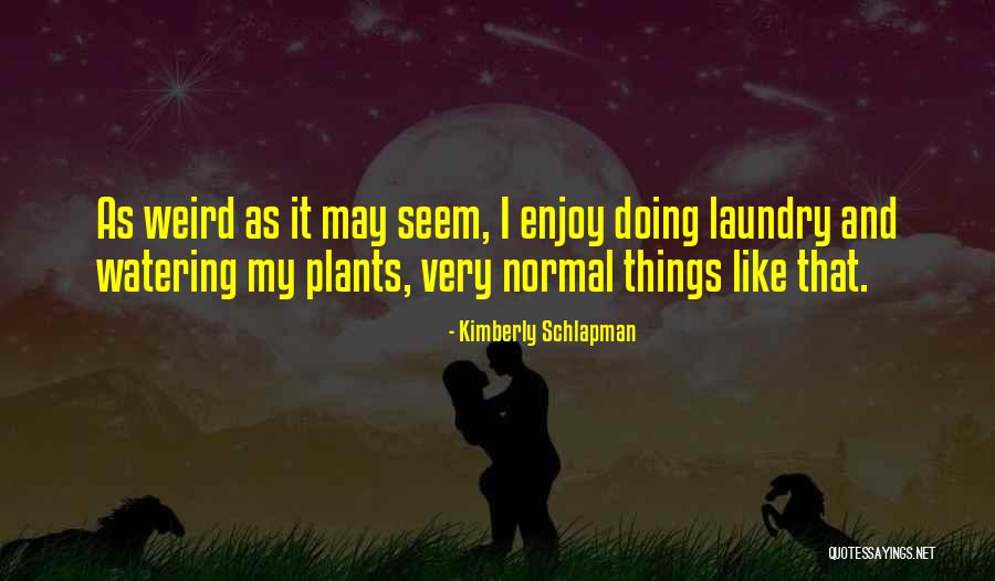 Watering Plants Quotes By Kimberly Schlapman