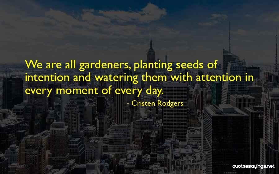 Watering Seeds Quotes By Cristen Rodgers Watering Seeds Quotes By Cristen Rodgers
