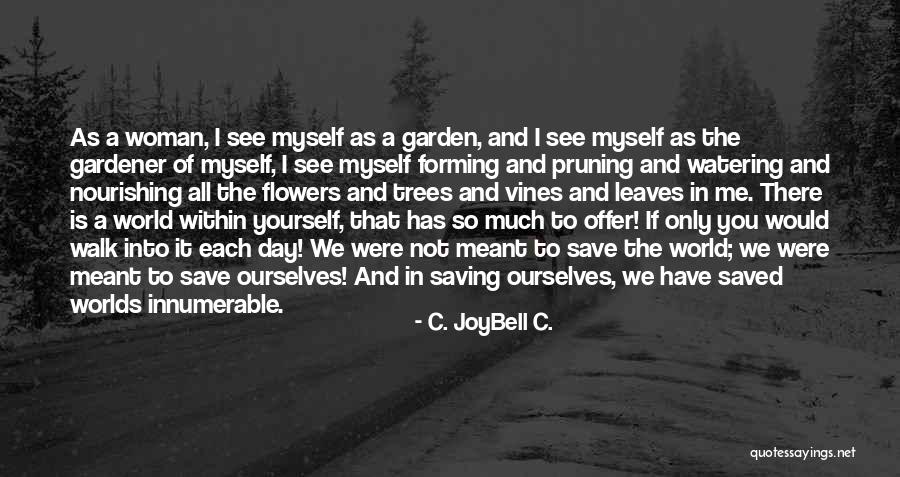 Watering Your Garden Quotes By C. JoyBell C. Watering Your Garden Quotes By C. JoyBell C.