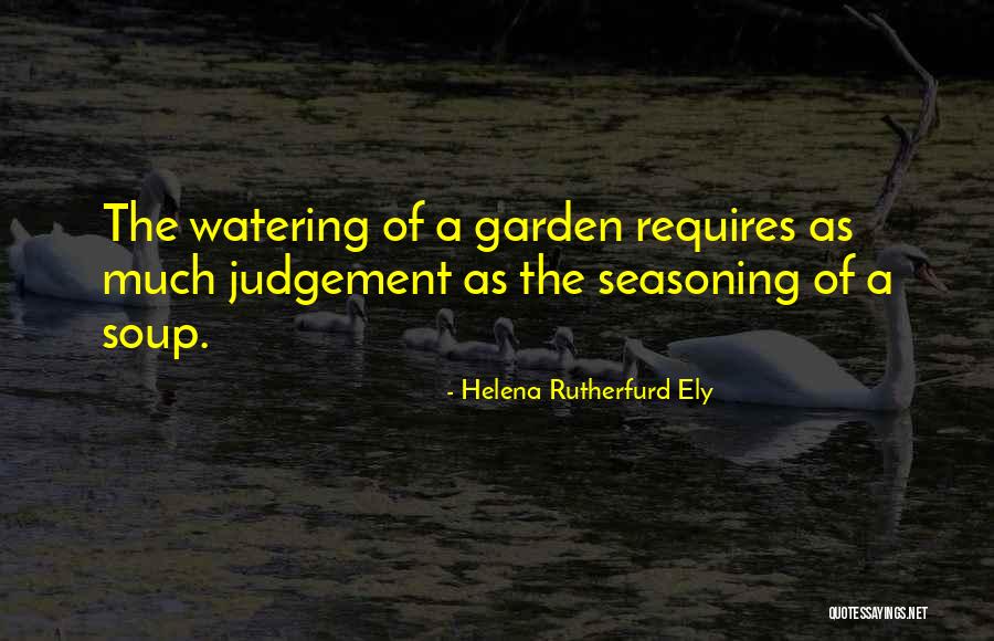 Watering Your Garden Quotes By Helena Rutherfurd Ely Watering Your Garden Quotes By Helena Rutherfurd Ely