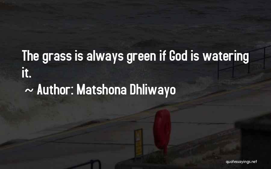 Watering Your Own Grass Quotes By Matshona Dhliwayo
