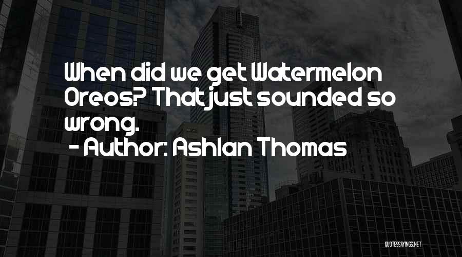 Watermelon Quotes By Ashlan Thomas