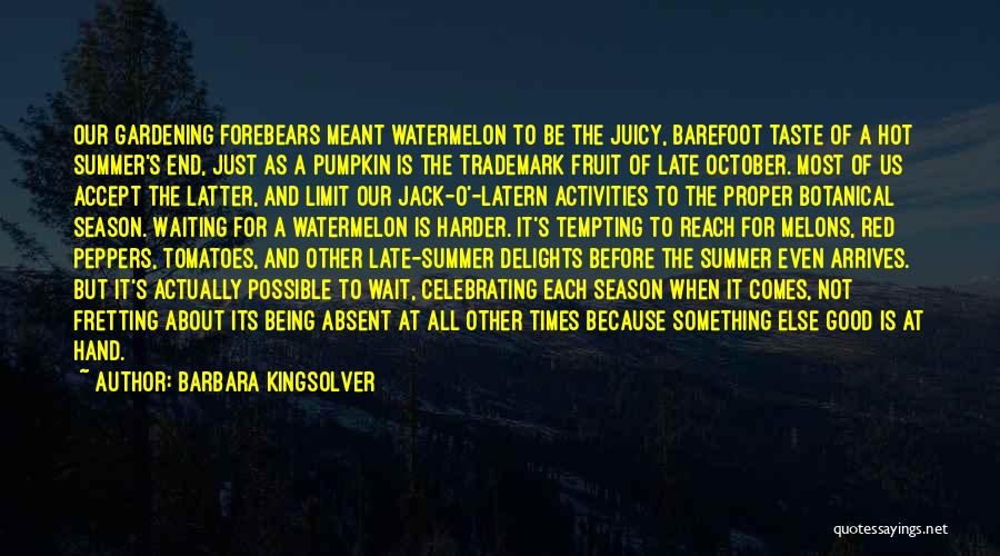 Watermelon Quotes By Barbara Kingsolver