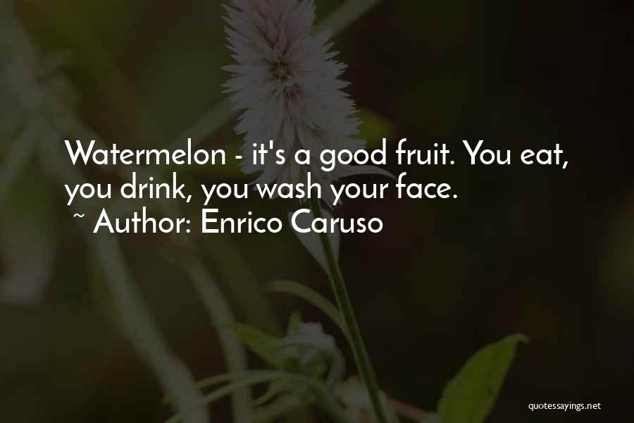 Watermelon Quotes By Enrico Caruso