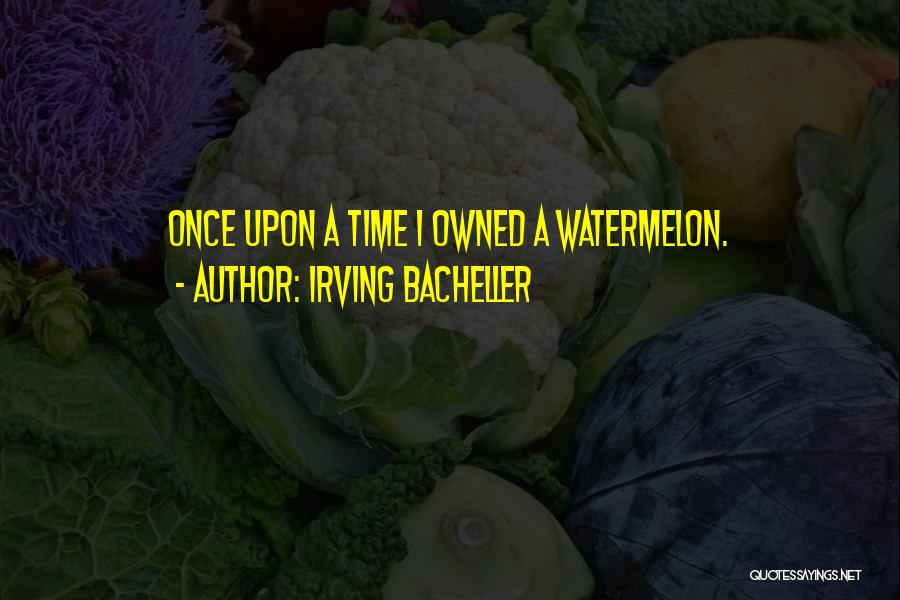Watermelon Quotes By Irving Bacheller