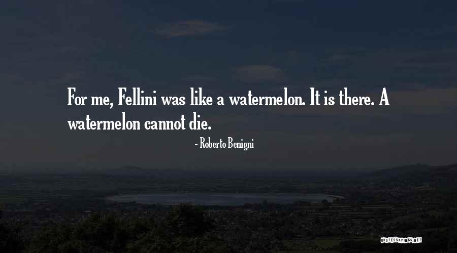 Watermelon Quotes By Roberto Benigni Watermelon Quotes By Roberto Benigni