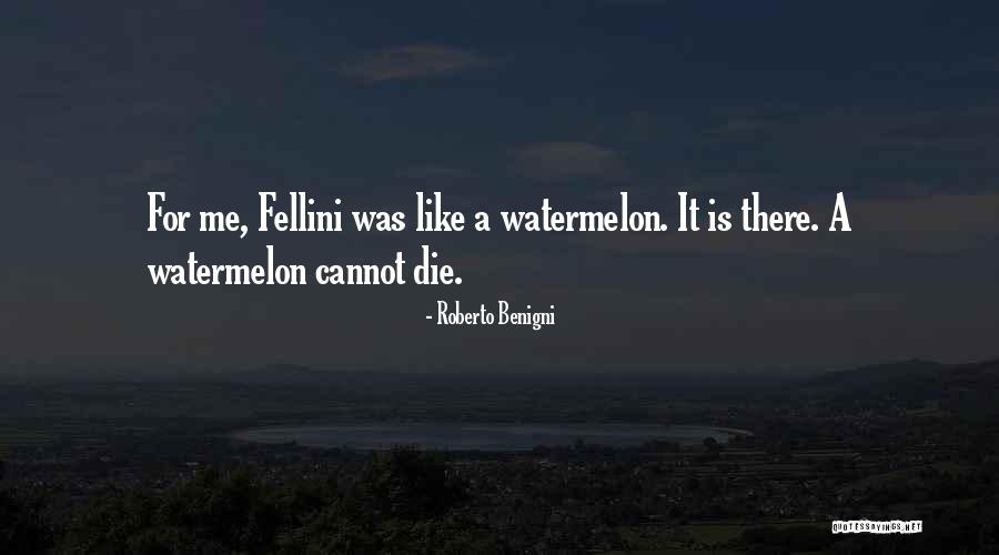 Watermelon Quotes By Roberto Benigni