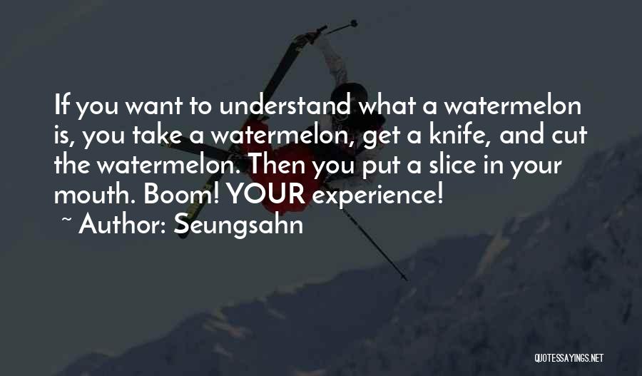 Watermelon Quotes By Seungsahn