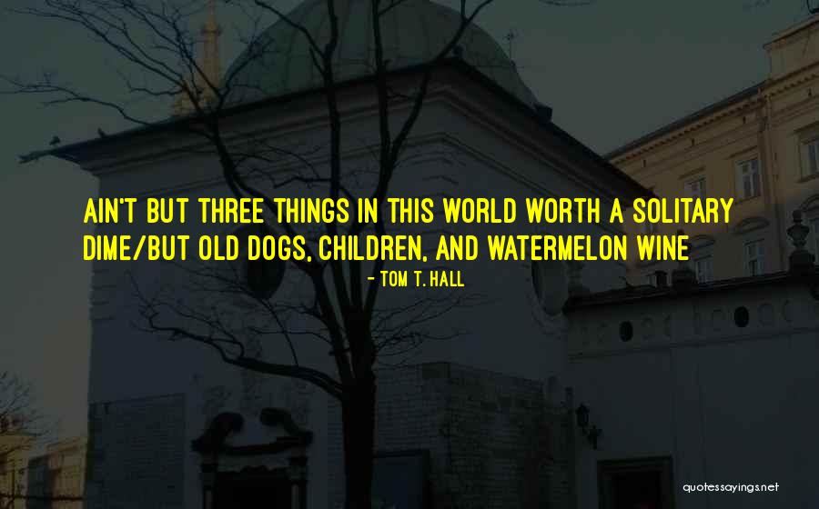 Watermelon Quotes By Tom T. Hall Watermelon Quotes By Tom T. Hall