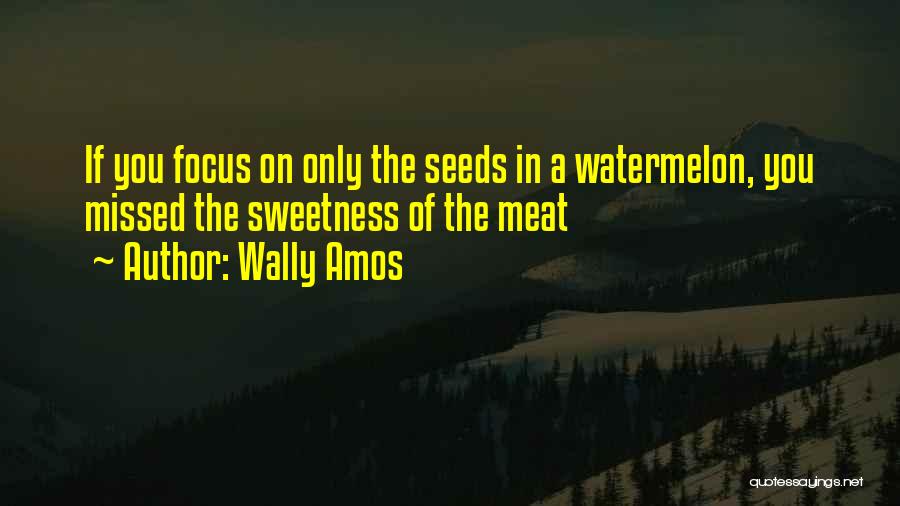 Watermelon Quotes By Wally Amos