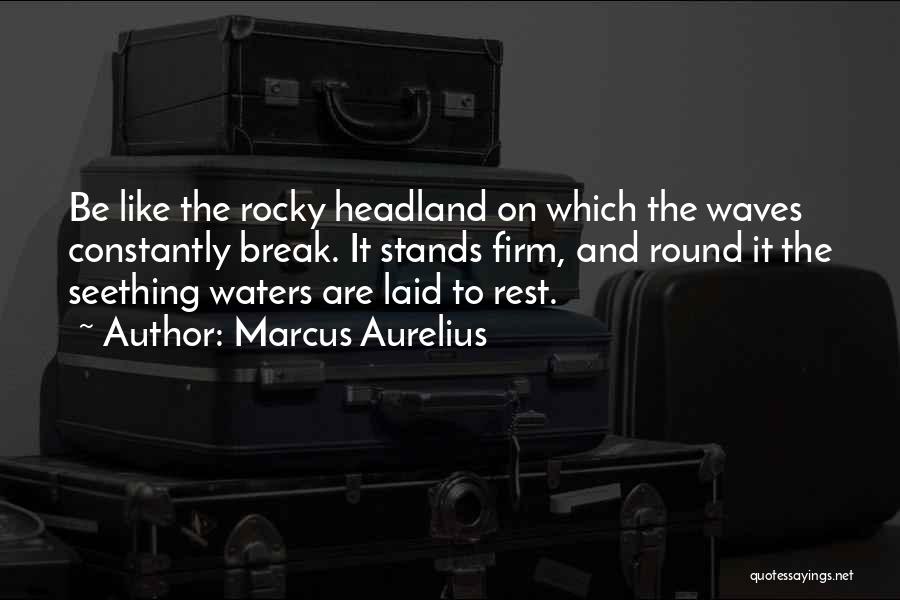 Wave Break Quotes By Marcus Aurelius