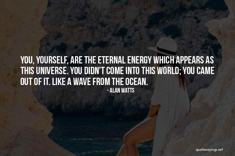 Wave Energy Quotes By Alan Watts Wave Energy Quotes By Alan Watts