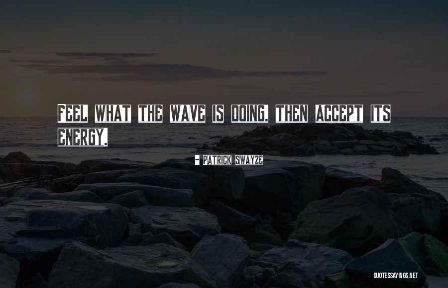 Wave Energy Quotes By Patrick Swayze Wave Energy Quotes By Patrick Swayze