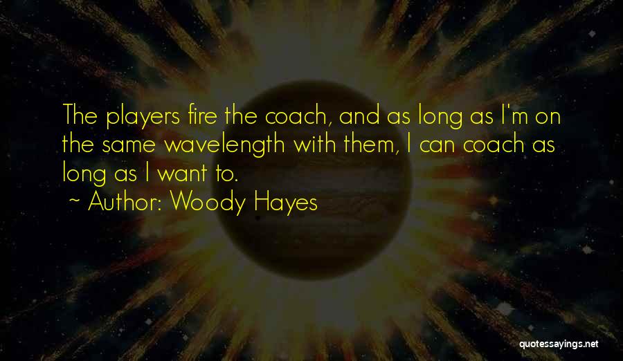 Wavelength Quotes By Woody Hayes