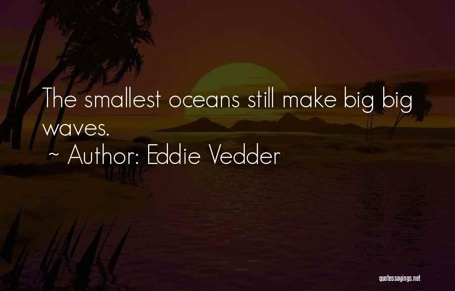 Waves And Oceans Quotes By Eddie Vedder