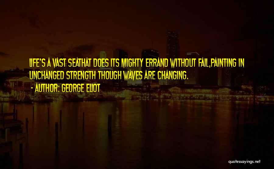 Waves And Strength Quotes By George Eliot