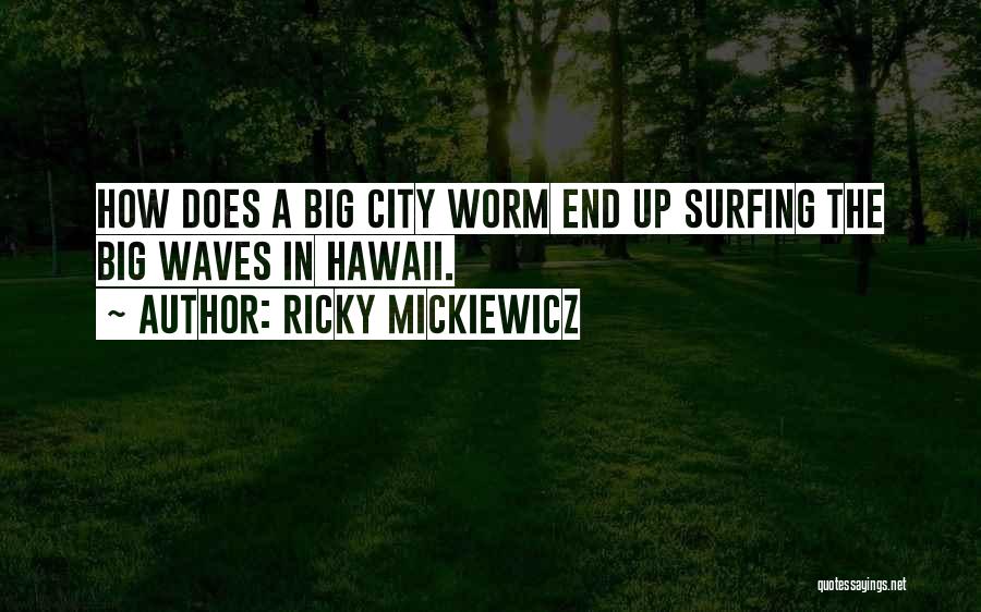 Waves And Surfing Quotes By Ricky Mickiewicz