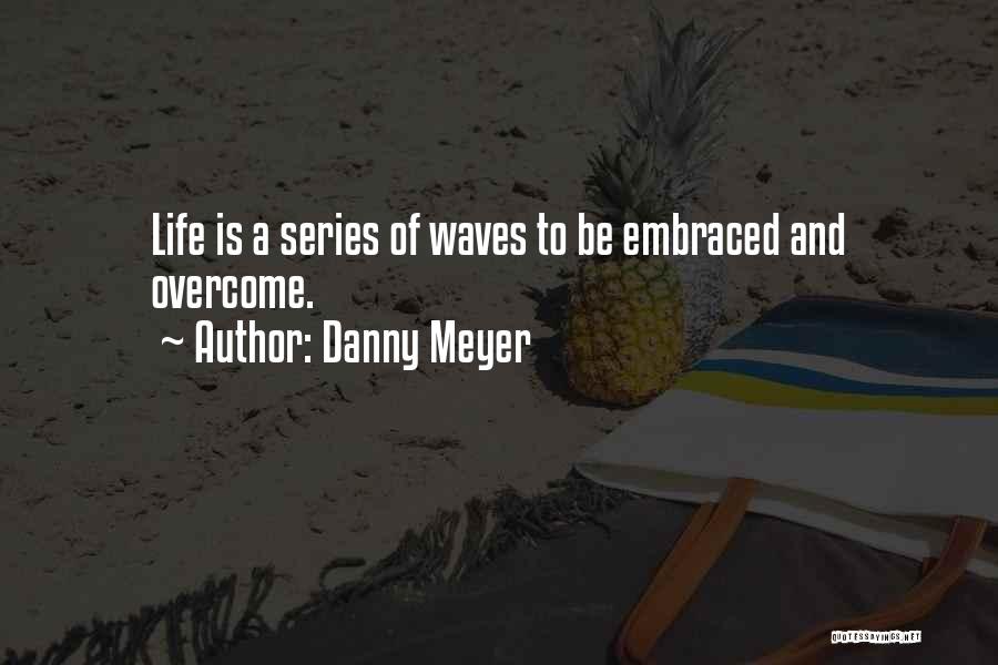 Waves Quotes By Danny Meyer