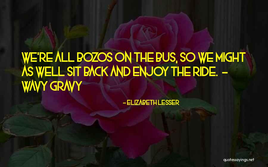 Wavy Quotes By Elizabeth Lesser Wavy Quotes By Elizabeth Lesser