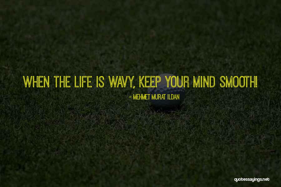 Wavy Quotes By Mehmet Murat Ildan Wavy Quotes By Mehmet Murat Ildan