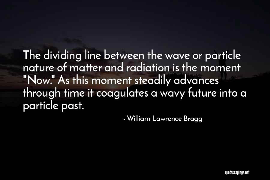 Wavy Quotes By William Lawrence Bragg