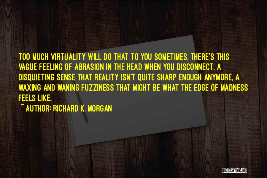 Waxing And Waning Quotes By Richard K. Morgan