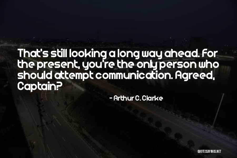 Way Ahead Quotes By Arthur C. Clarke Way Ahead Quotes By Arthur C. Clarke