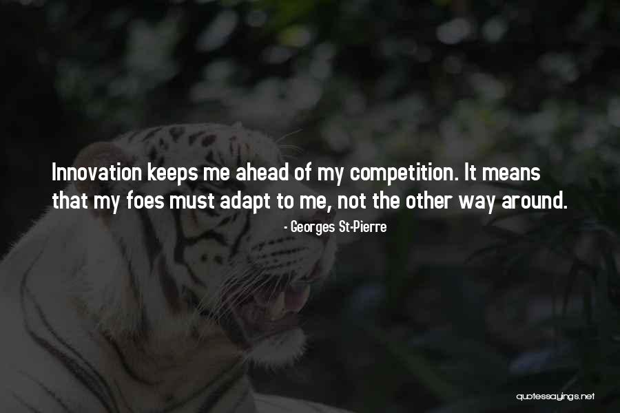 Way Ahead Quotes By Georges St-Pierre Way Ahead Quotes By Georges St-Pierre