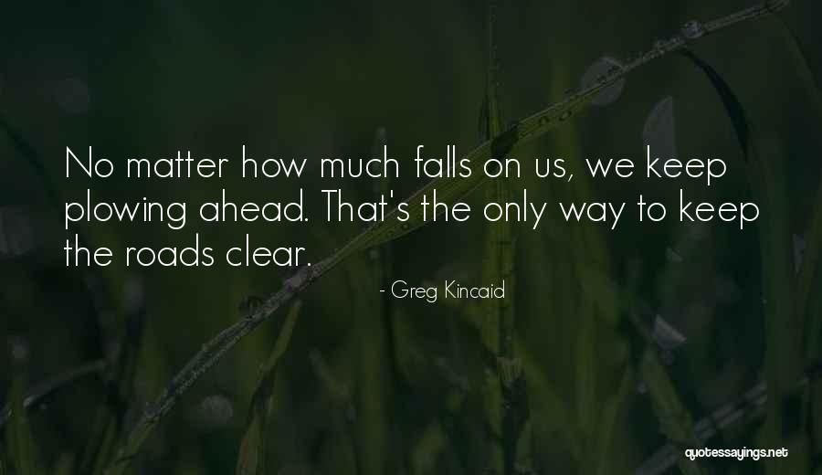 Way Ahead Quotes By Greg Kincaid Way Ahead Quotes By Greg Kincaid