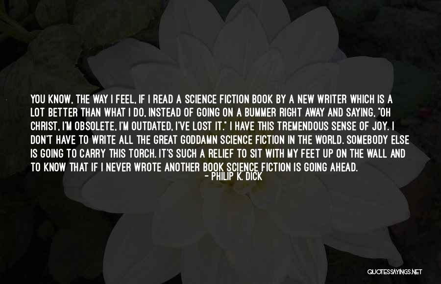 Way Ahead Quotes By Philip K. Dick Way Ahead Quotes By Philip K. Dick