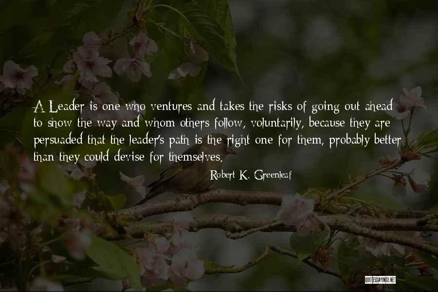 Way Ahead Quotes By Robert K. Greenleaf Way Ahead Quotes By Robert K. Greenleaf
