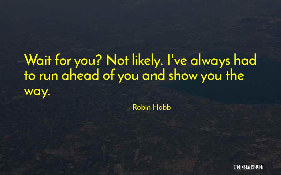 Way Ahead Quotes By Robin Hobb Way Ahead Quotes By Robin Hobb
