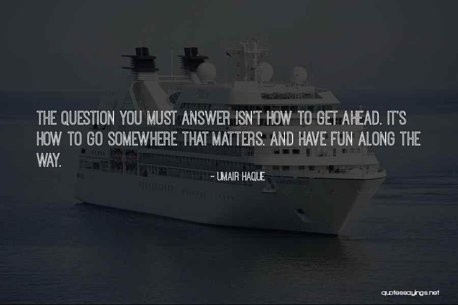 Way Ahead Quotes By Umair Haque Way Ahead Quotes By Umair Haque
