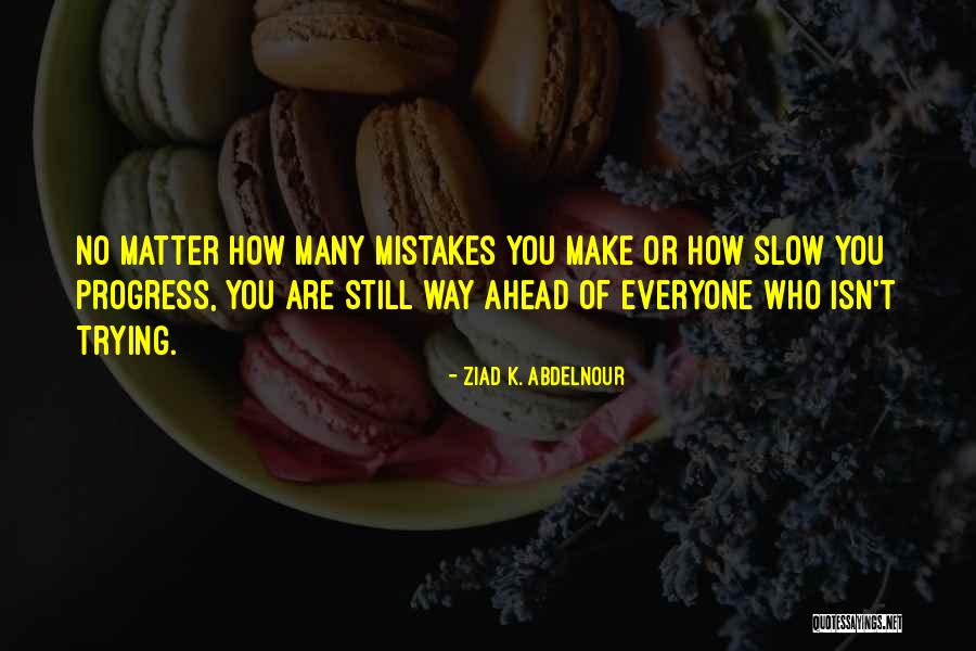 Way Ahead Quotes By Ziad K. Abdelnour Way Ahead Quotes By Ziad K. Abdelnour