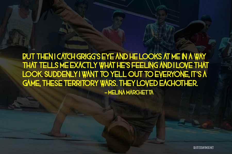 Way He Looks At Me Quotes By Melina Marchetta Way He Looks At Me Quotes By Melina Marchetta