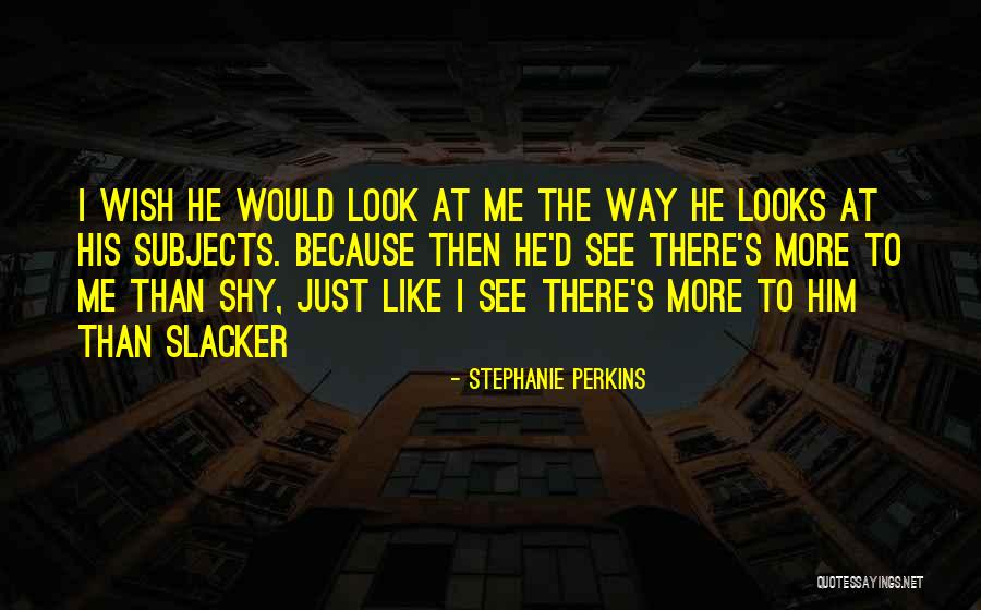 Way He Looks At Me Quotes By Stephanie Perkins Way He Looks At Me Quotes By Stephanie Perkins
